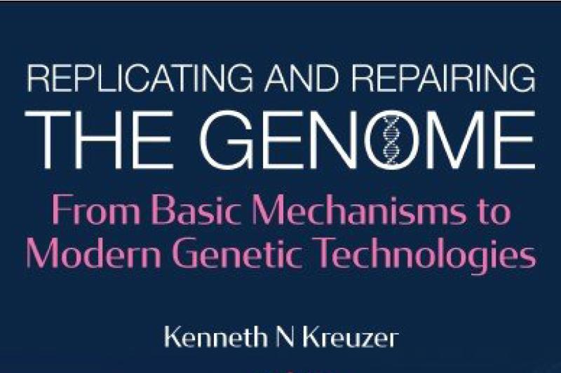 Dr. Ken Kreuzer's book, Replicating and Repairing the Genome, From Basic Mechanisms to Modern Genetic Technologies